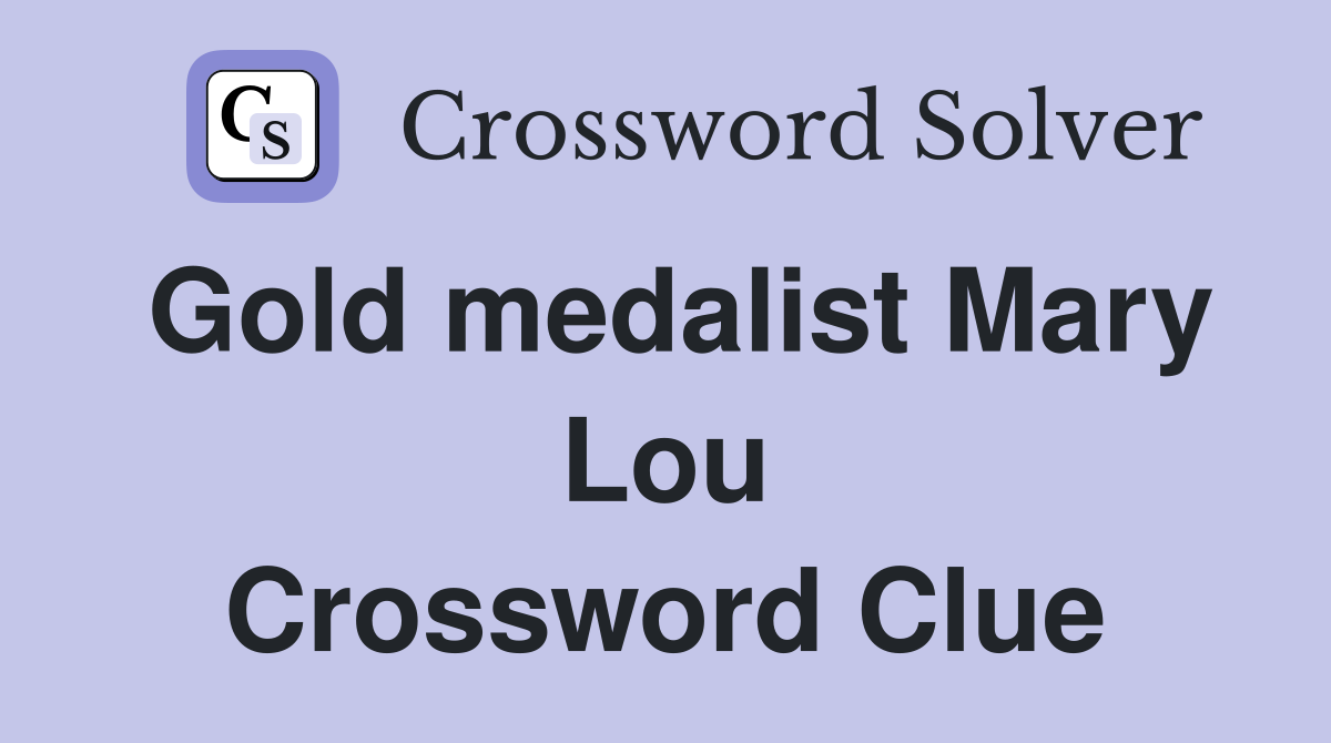 Gold medalist Mary Lou Crossword Clue