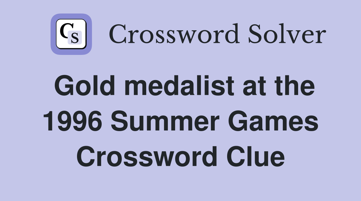 Gold medalist at the 1996 Summer Games Crossword Clue