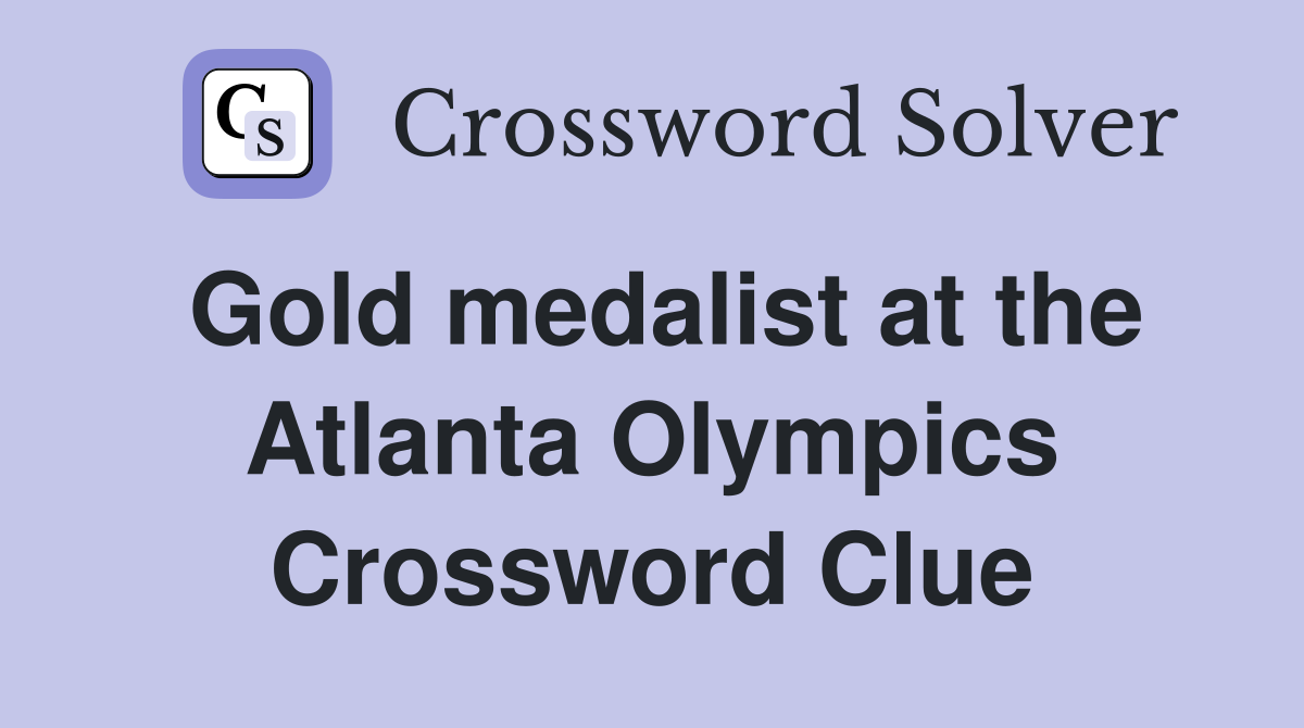 Gold medalist at the Atlanta Olympics Crossword Clue