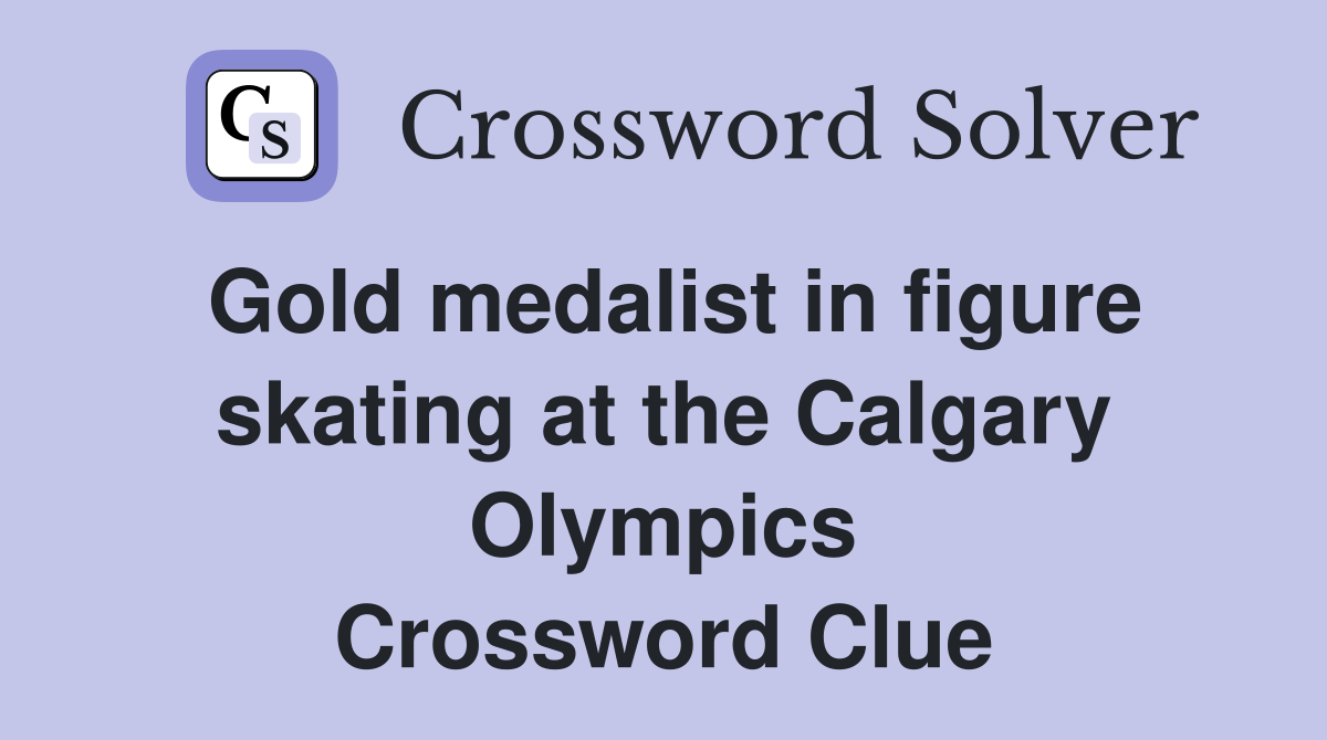 Gold medalist in figure skating at the Calgary Olympics Crossword Clue
