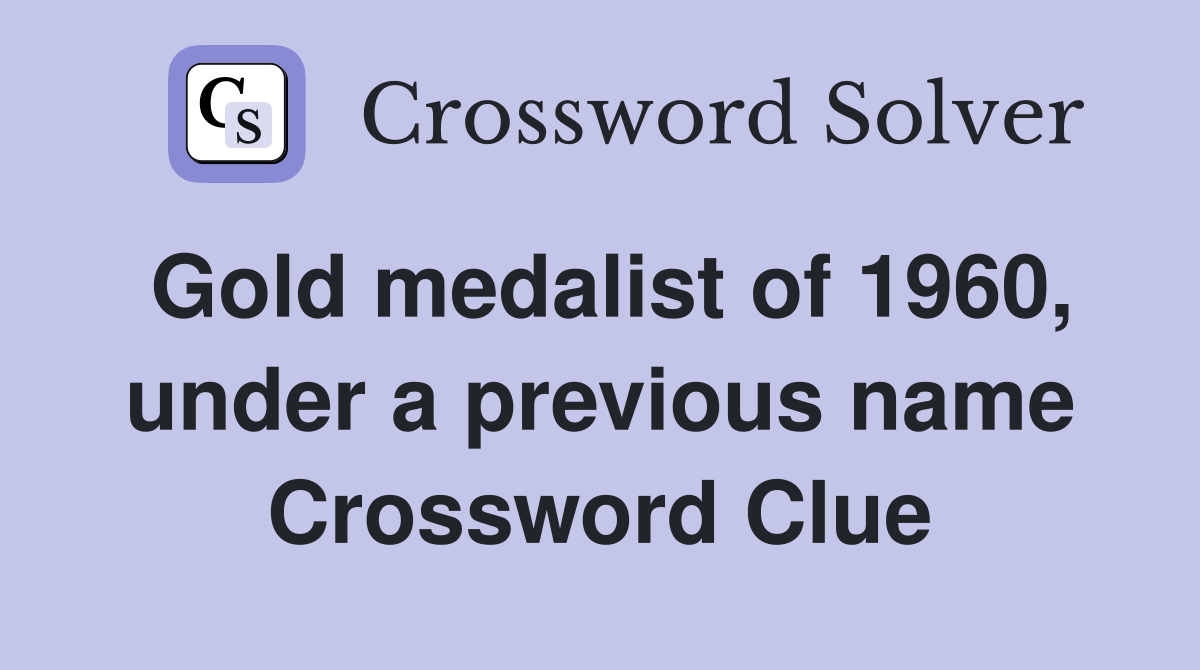 Gold medalist of 1960, under a previous name Crossword Clue
