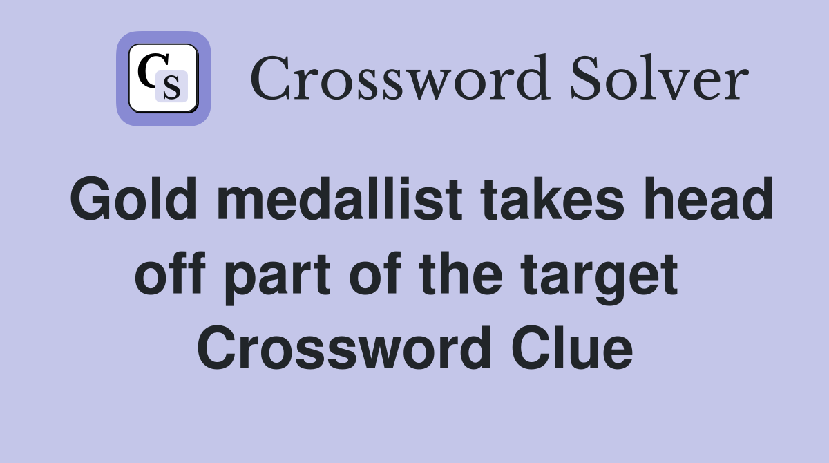 Gold medallist takes head off part of the target  Crossword Clue