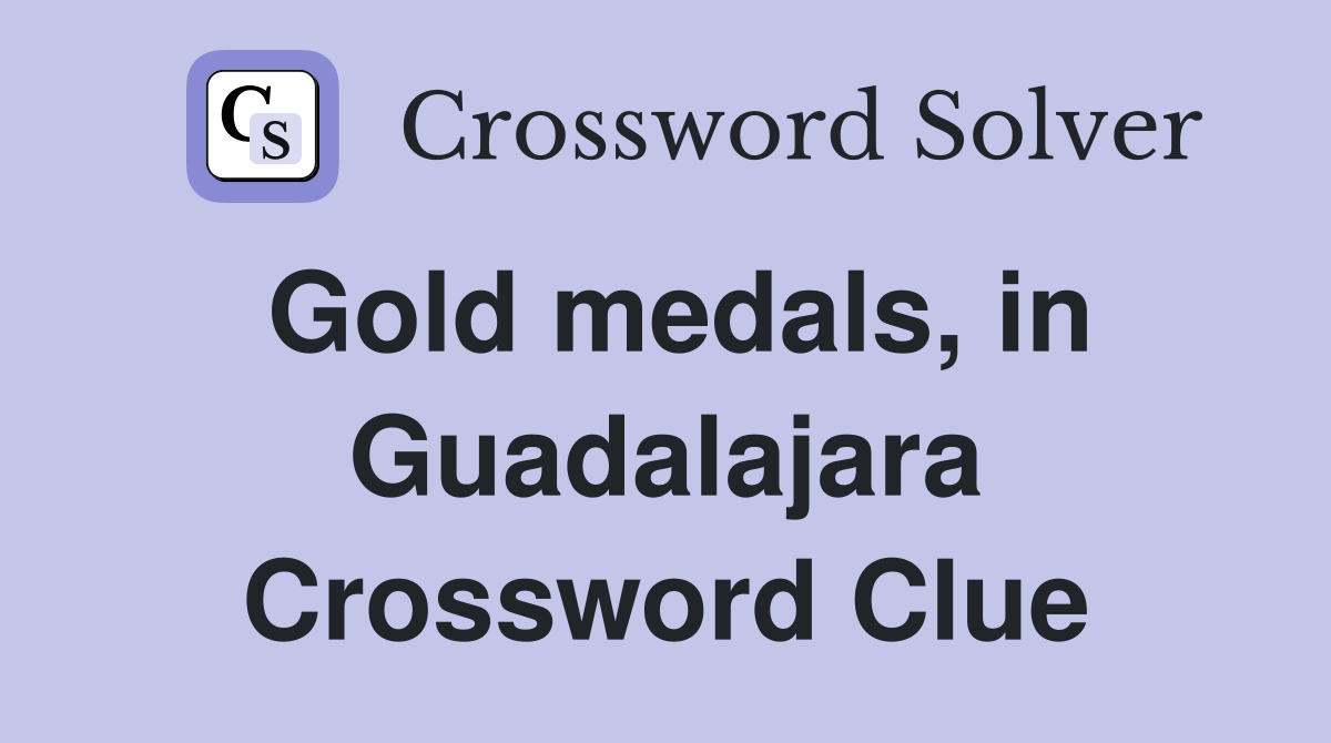 Gold medals, in Guadalajara Crossword Clue