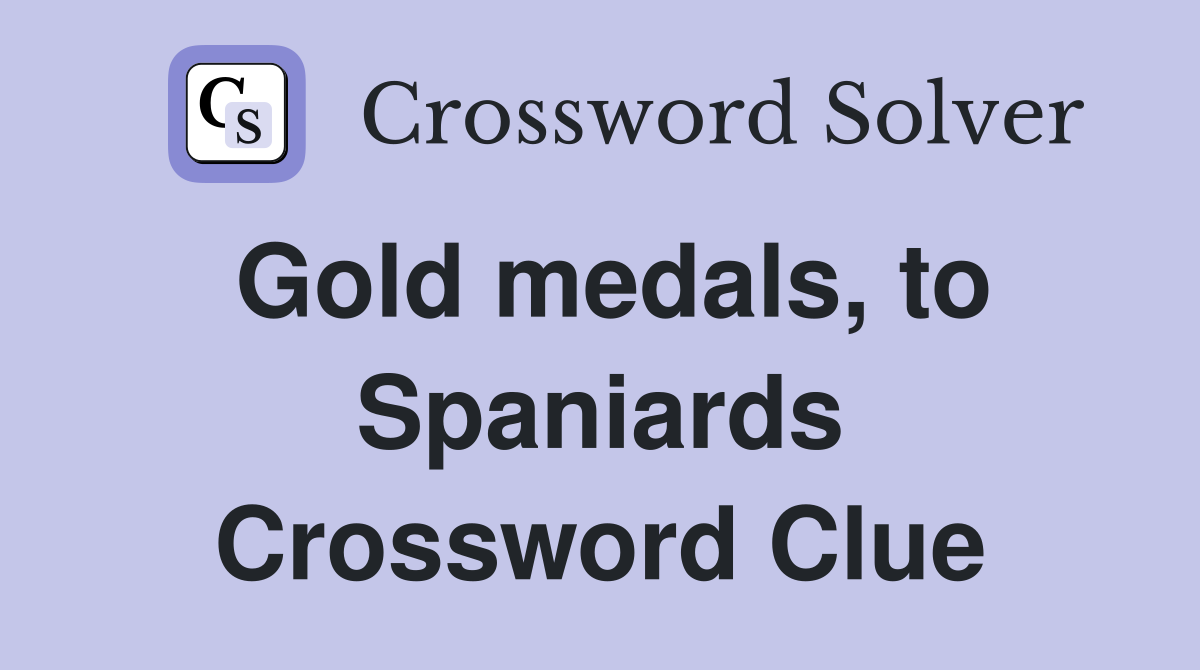 Gold medals, to Spaniards Crossword Clue