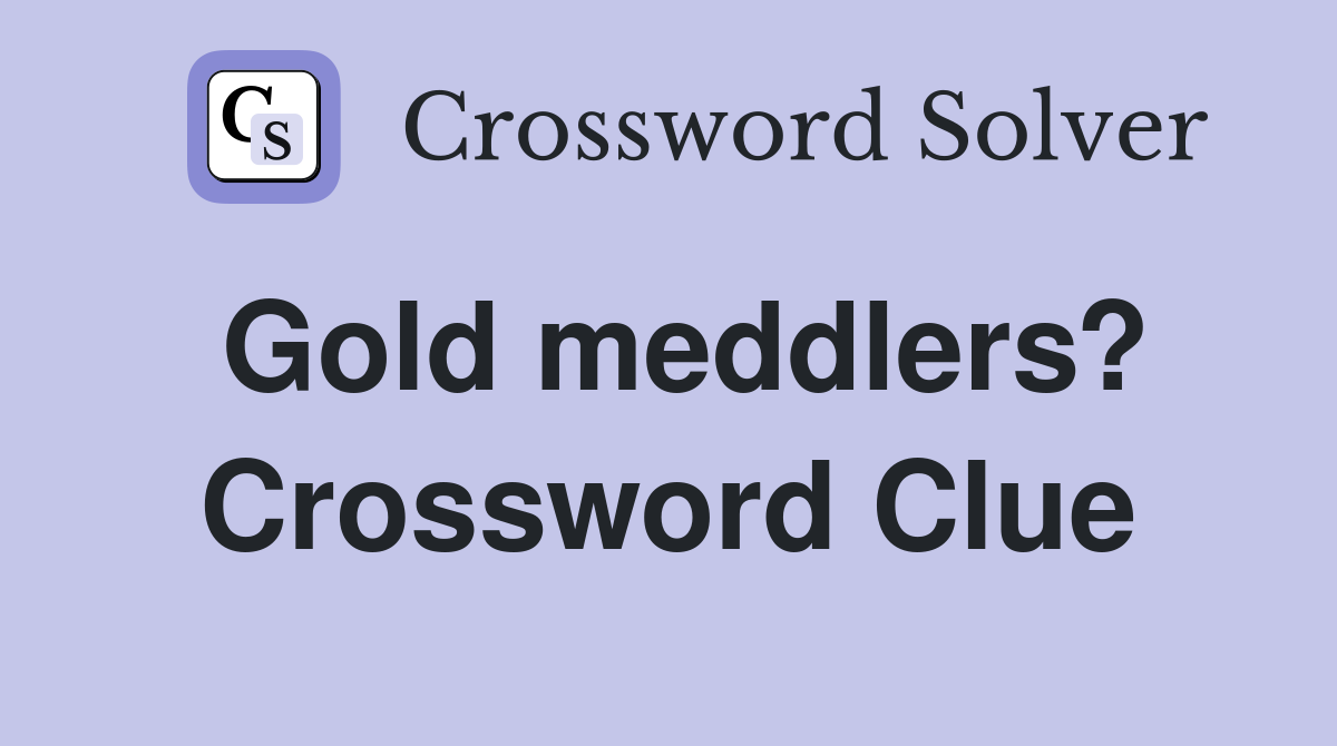 Gold meddlers? Crossword Clue