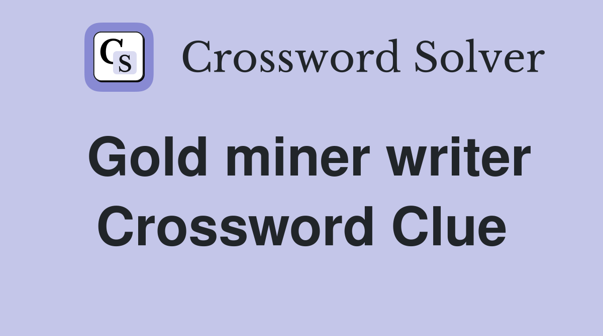 Gold miner writer Crossword Clue