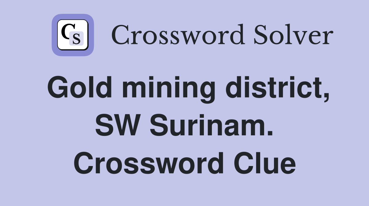 Gold mining district, SW Surinam. Crossword Clue