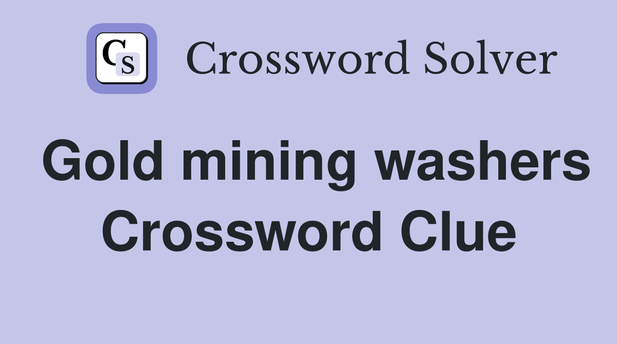 Gold mining washers Crossword Clue
