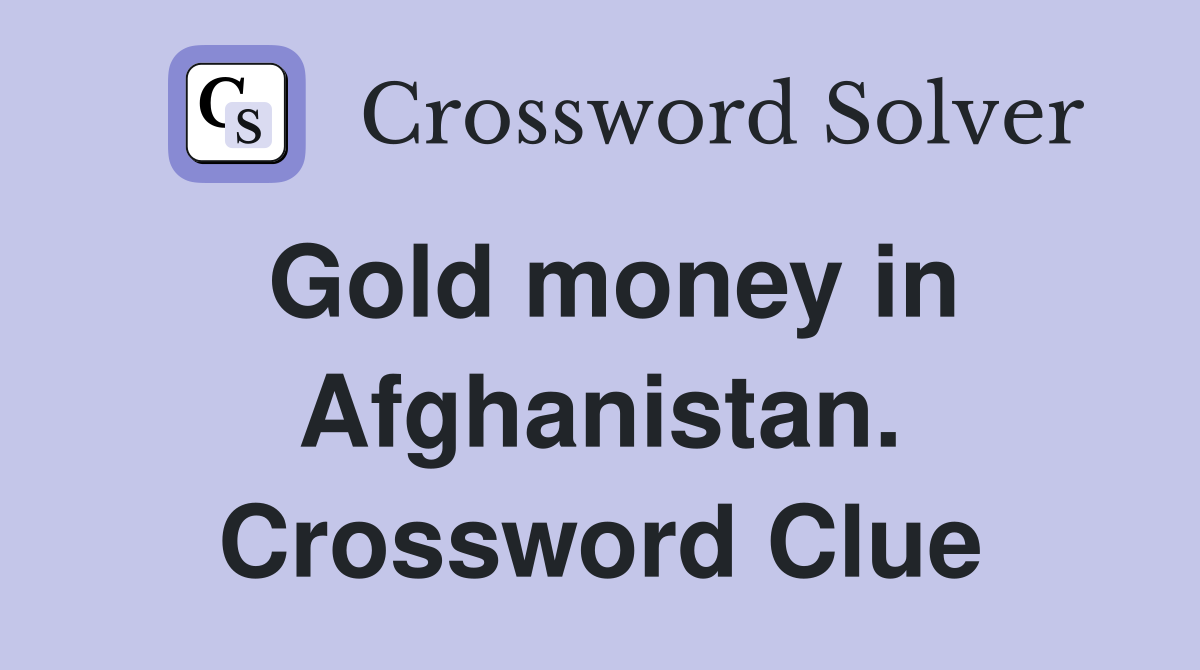 Gold money in Afghanistan. Crossword Clue