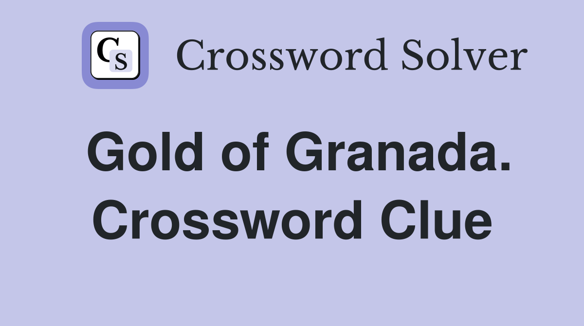 Gold of Granada. Crossword Clue
