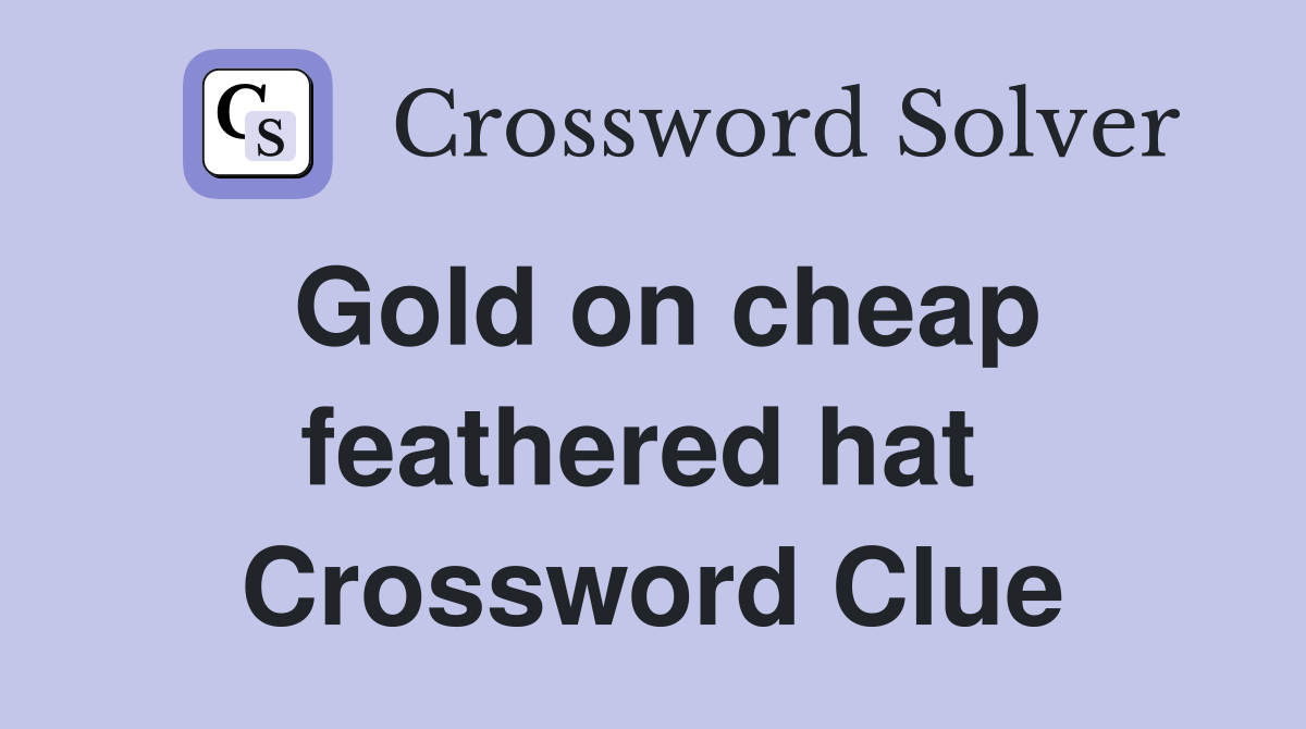 Gold on cheap feathered hat  Crossword Clue
