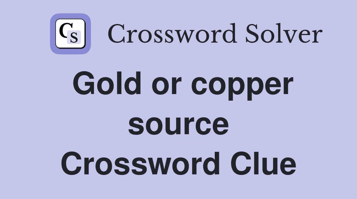 Gold or copper source Crossword Clue