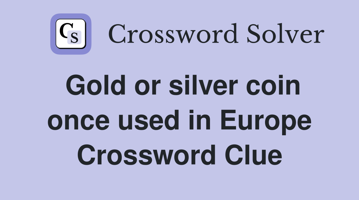 Gold or silver coin once used in Europe Crossword Clue