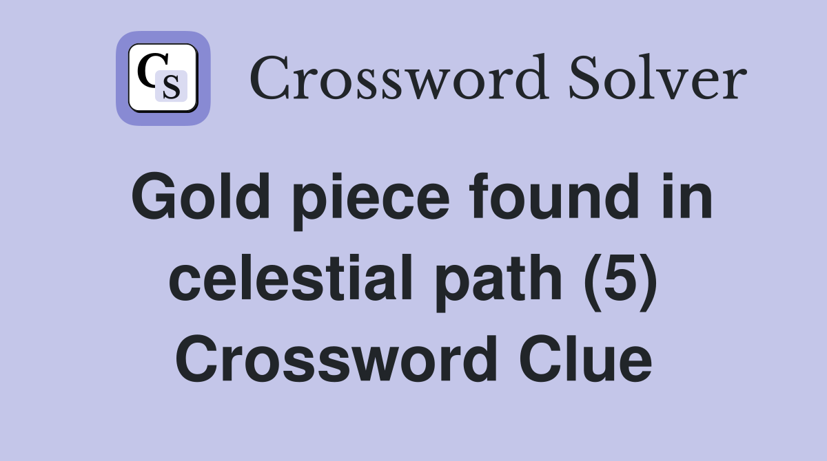 Gold piece found in celestial path (5) Crossword Clue