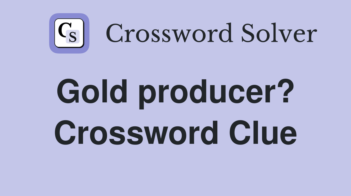 Gold producer?  Crossword Clue