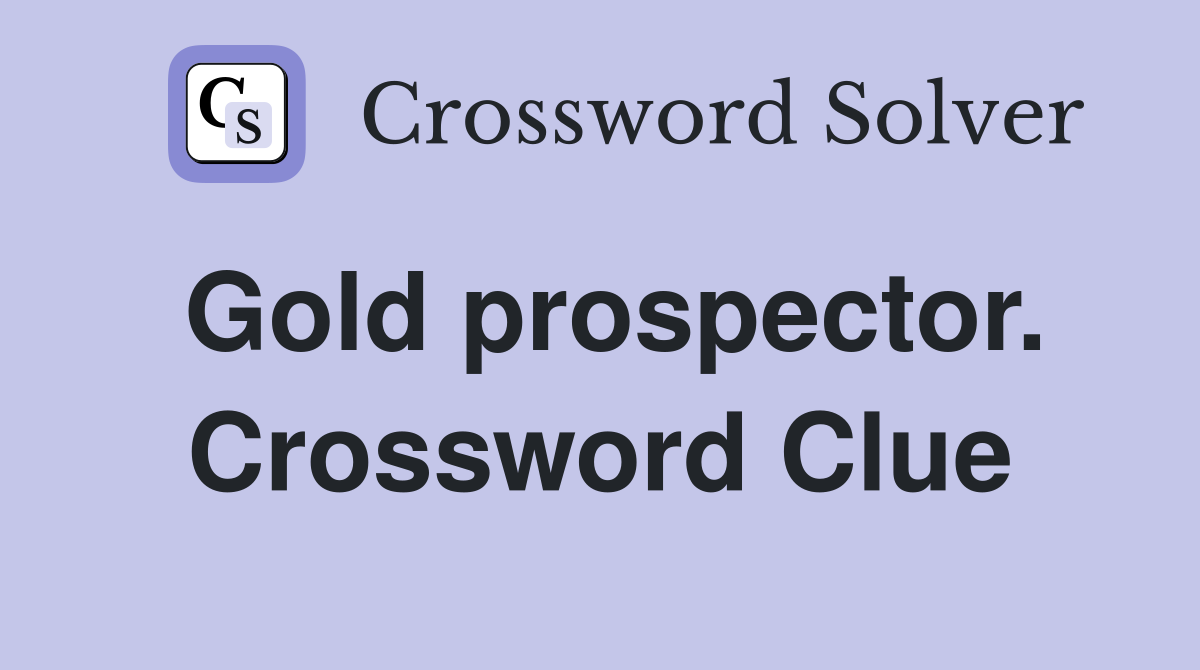 Gold prospector. Crossword Clue