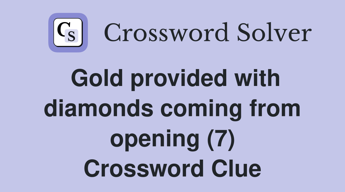 Gold provided with diamonds coming from opening (7) Crossword Clue