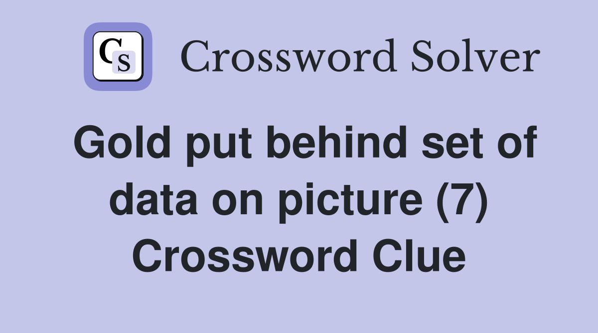 Gold put behind set of data on picture (7) Crossword Clue