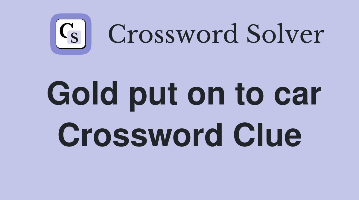 Gold put on to car Crossword Clue