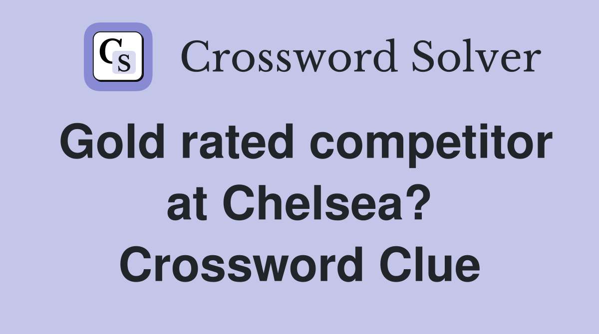 Gold rated competitor at Chelsea? Crossword Clue
