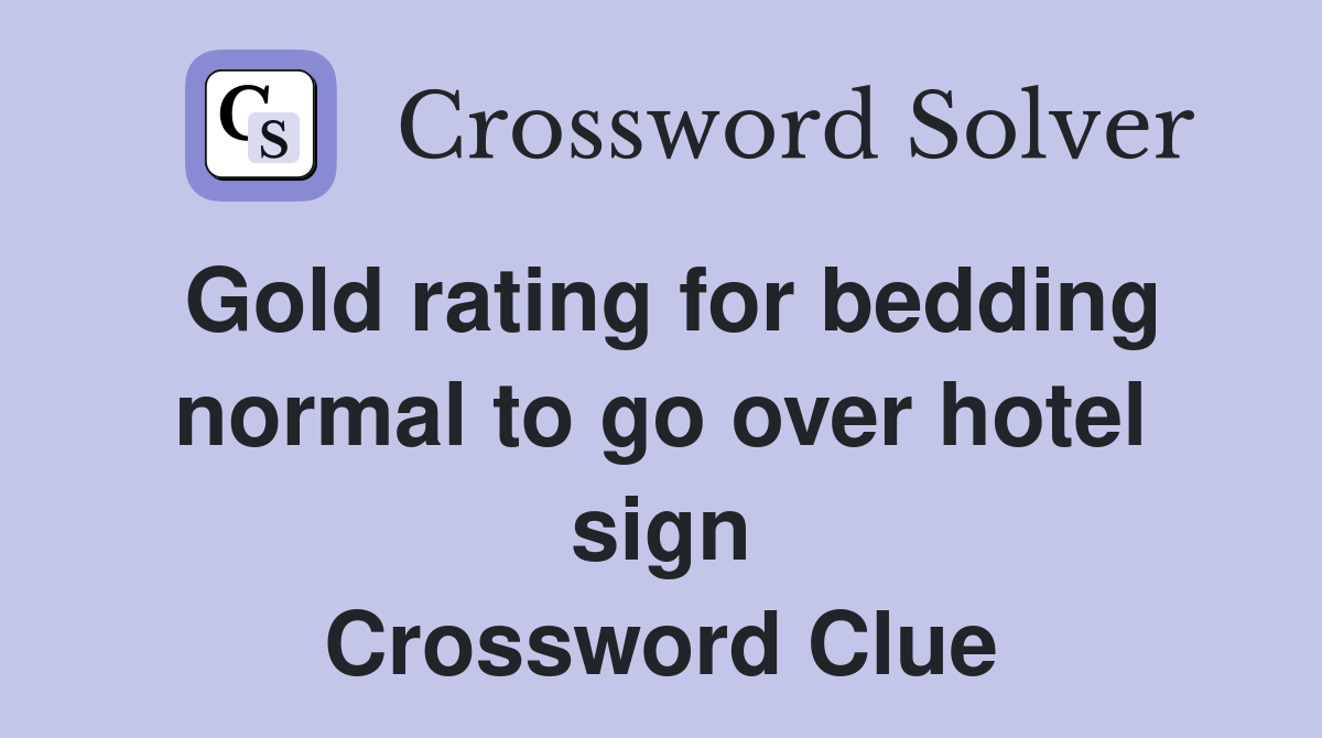 Gold rating for bedding normal to go over hotel sign Crossword Clue
