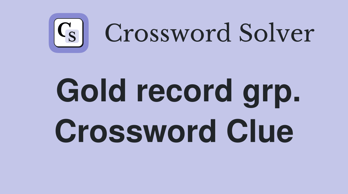 Gold record grp. Crossword Clue