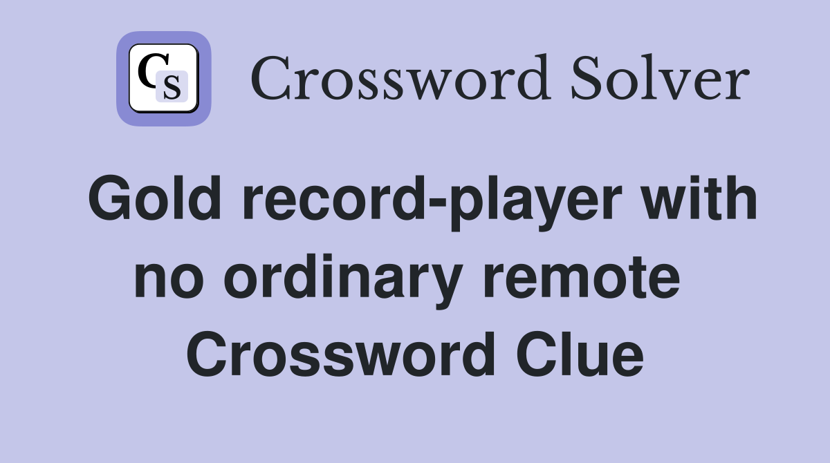 Gold record-player with no ordinary remote  Crossword Clue
