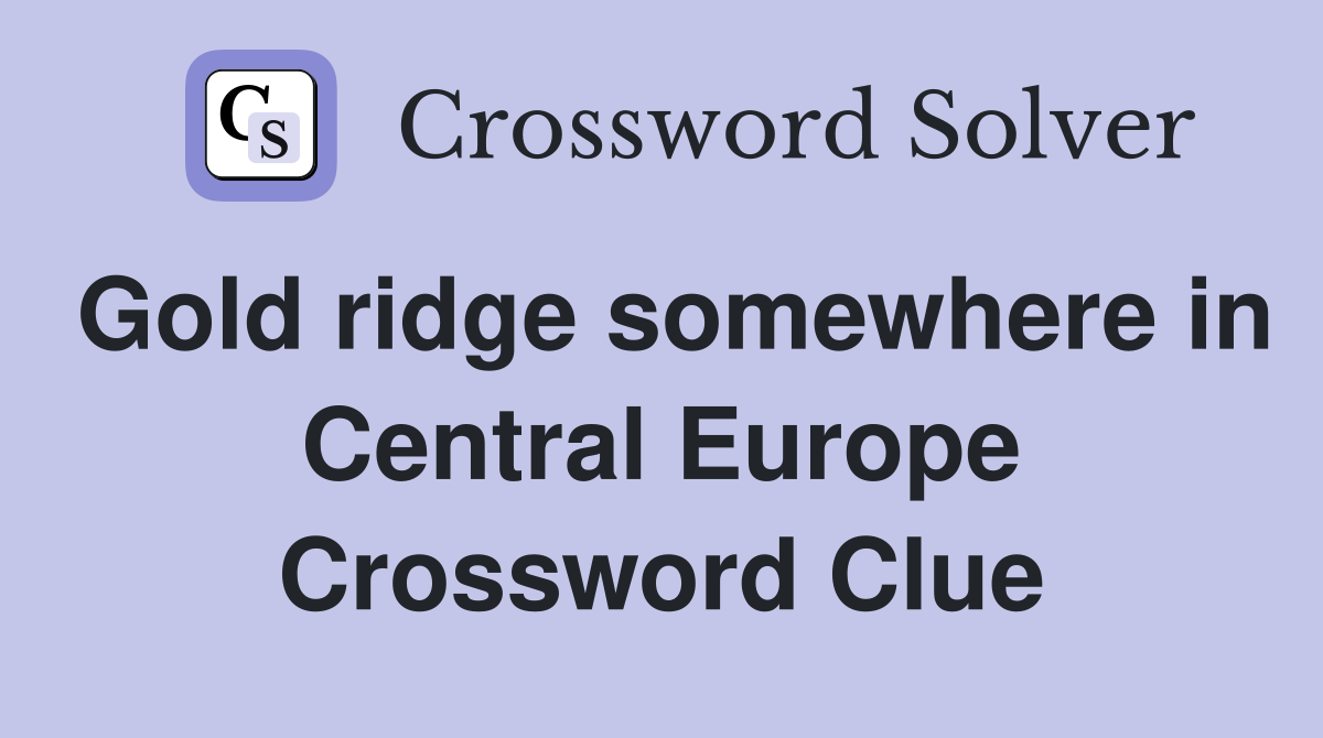 Gold ridge somewhere in Central Europe Crossword Clue