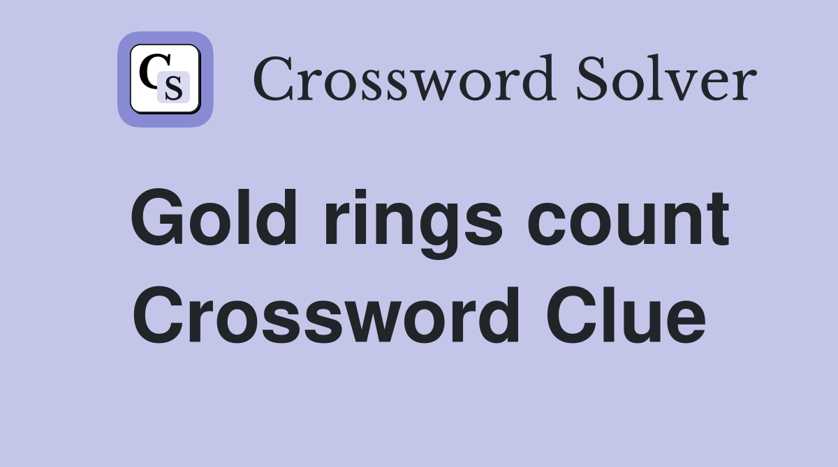 Gold rings count Crossword Clue
