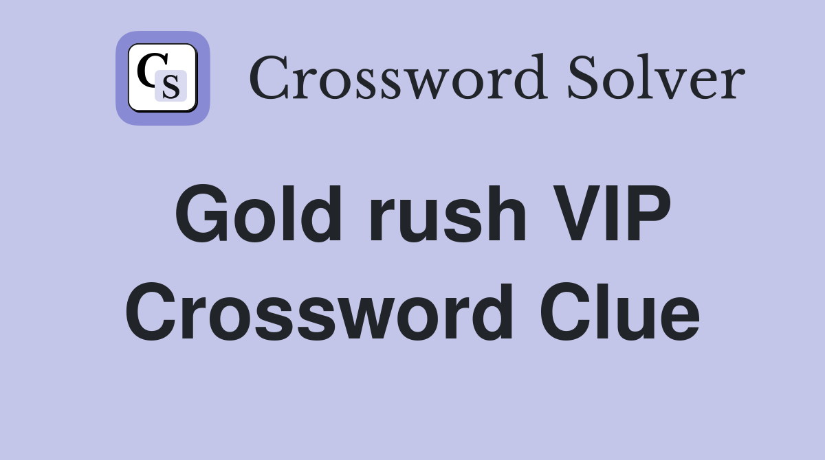 Gold rush VIP Crossword Clue