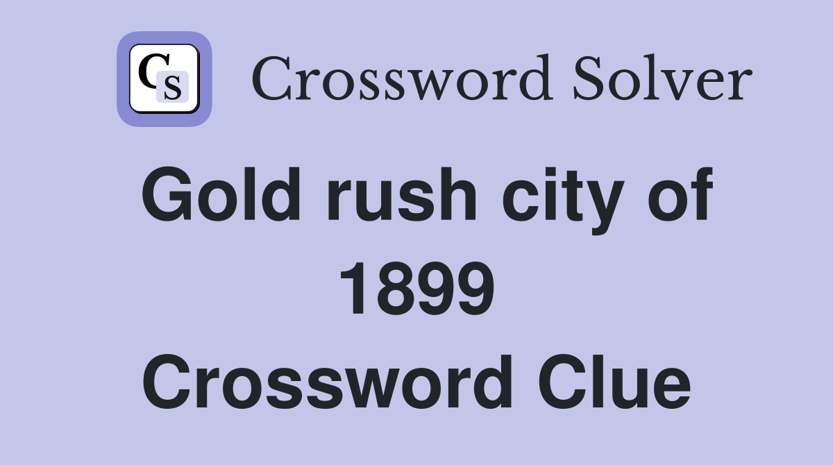 Gold rush city of 1899 Crossword Clue