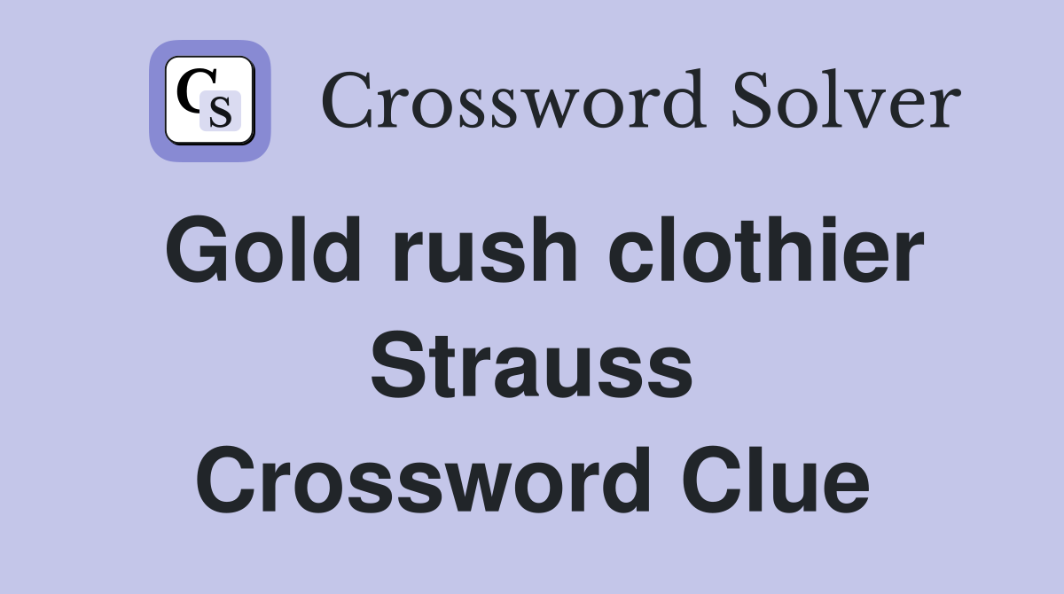 Gold rush clothier Strauss Crossword Clue