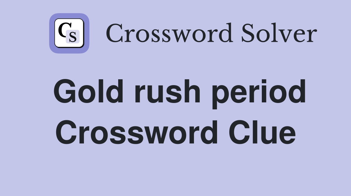 Gold rush period Crossword Clue