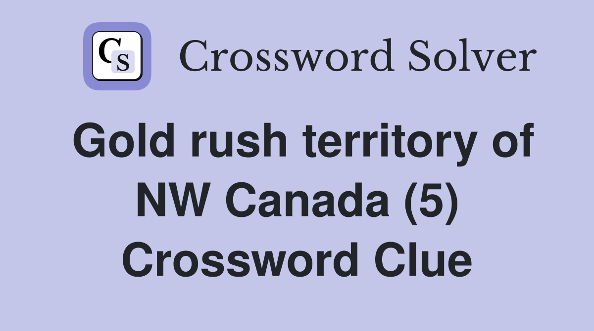Gold rush territory of NW Canada (5) Crossword Clue
