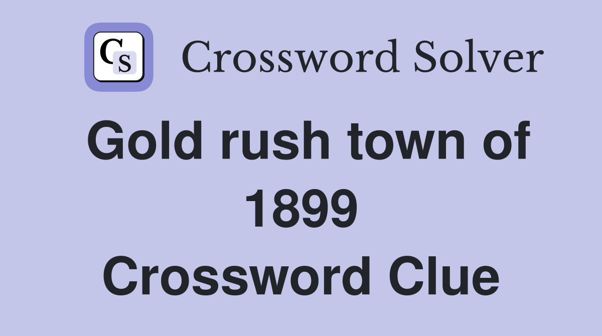 Gold rush town of 1899 Crossword Clue