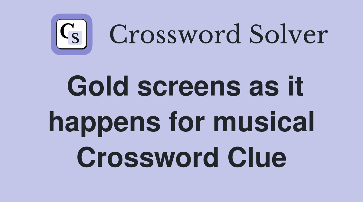 Gold screens as it happens for musical Crossword Clue