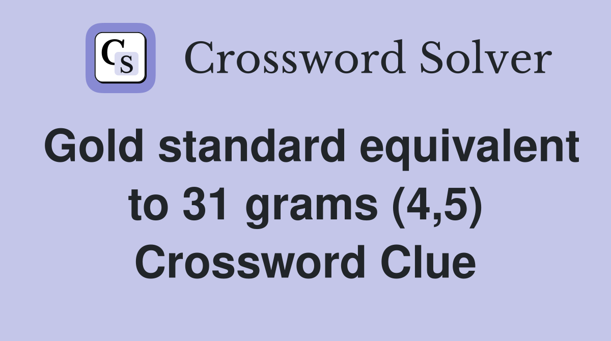 Gold standard equivalent to 31 grams (4,5) Crossword Clue
