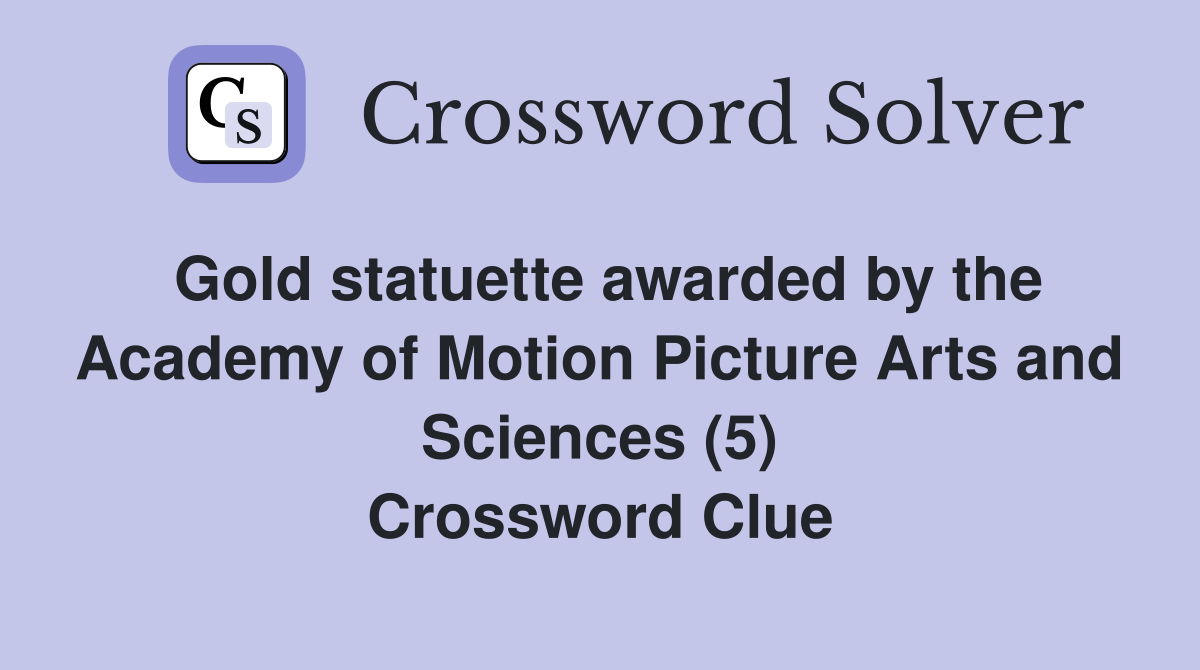 Gold statuette awarded by the Academy of Motion Picture Arts and Sciences (5) Crossword Clue