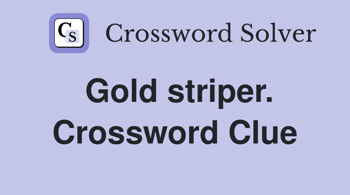 Gold striper. Crossword Clue
