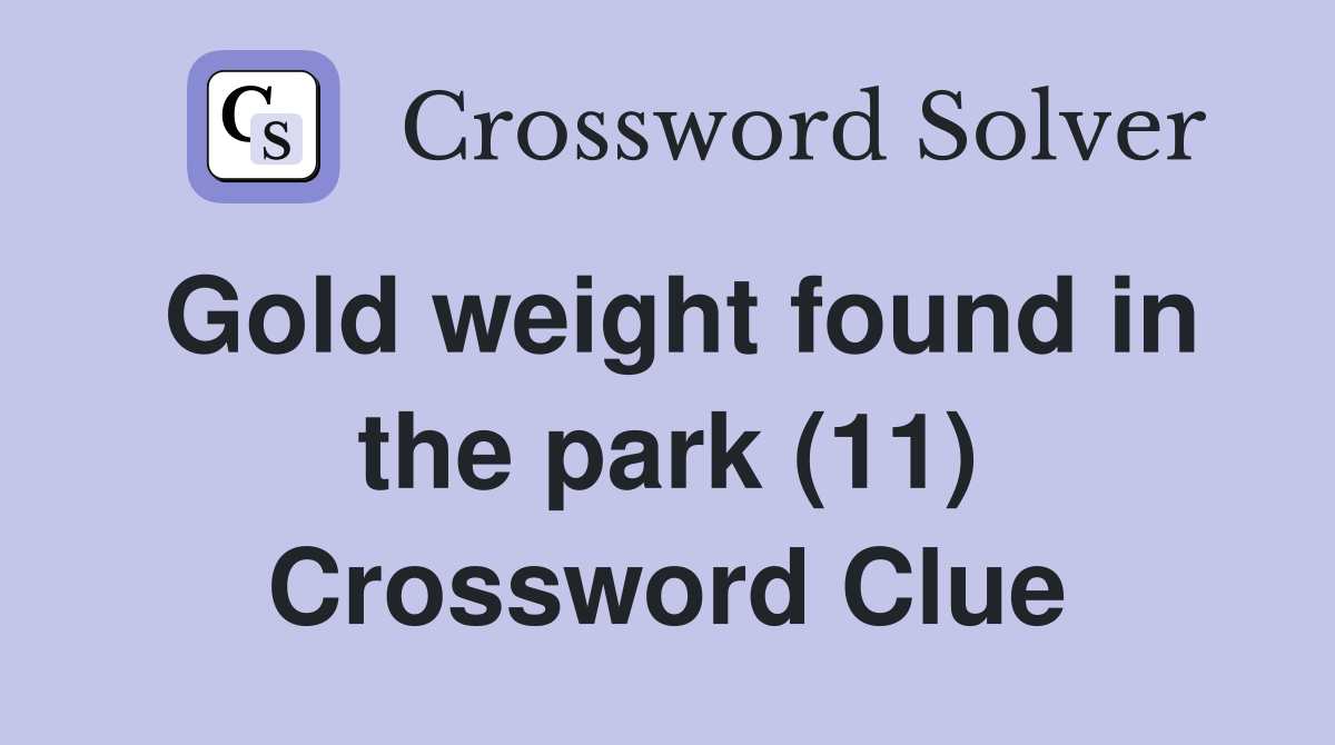 Gold weight found in the park (11) Crossword Clue