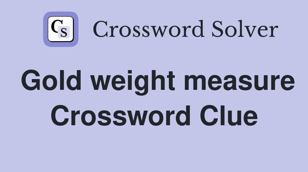 Gold weight measure Crossword Clue
