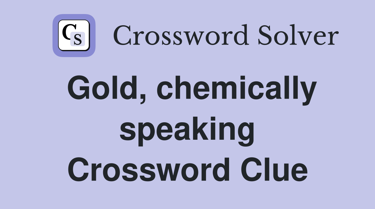 Gold, chemically speaking Crossword Clue