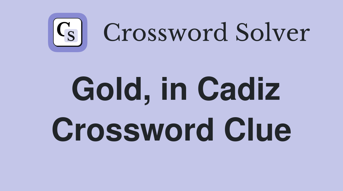 Gold, in Cadiz Crossword Clue