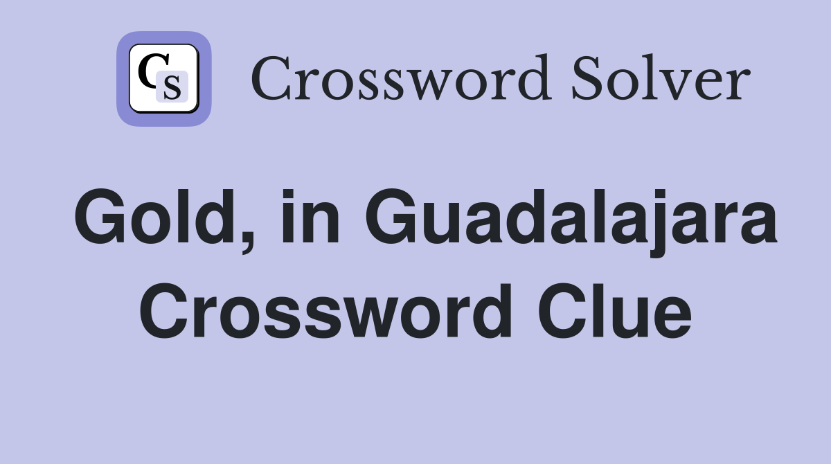 Gold, in Guadalajara Crossword Clue