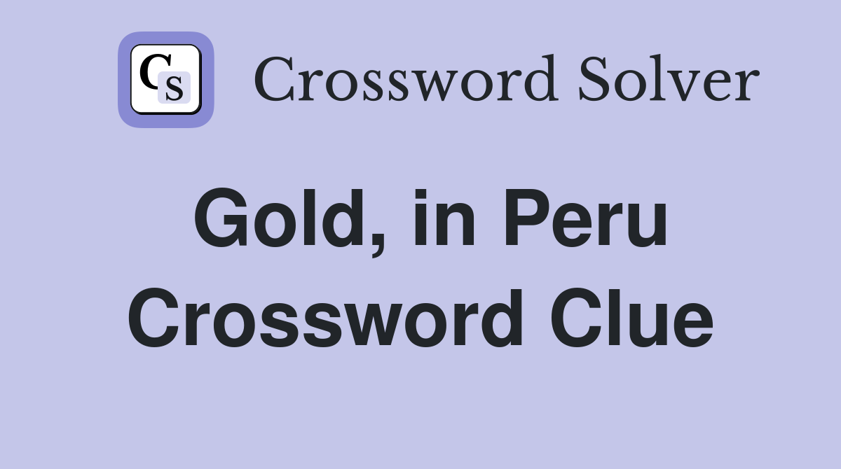 Gold, in Peru Crossword Clue