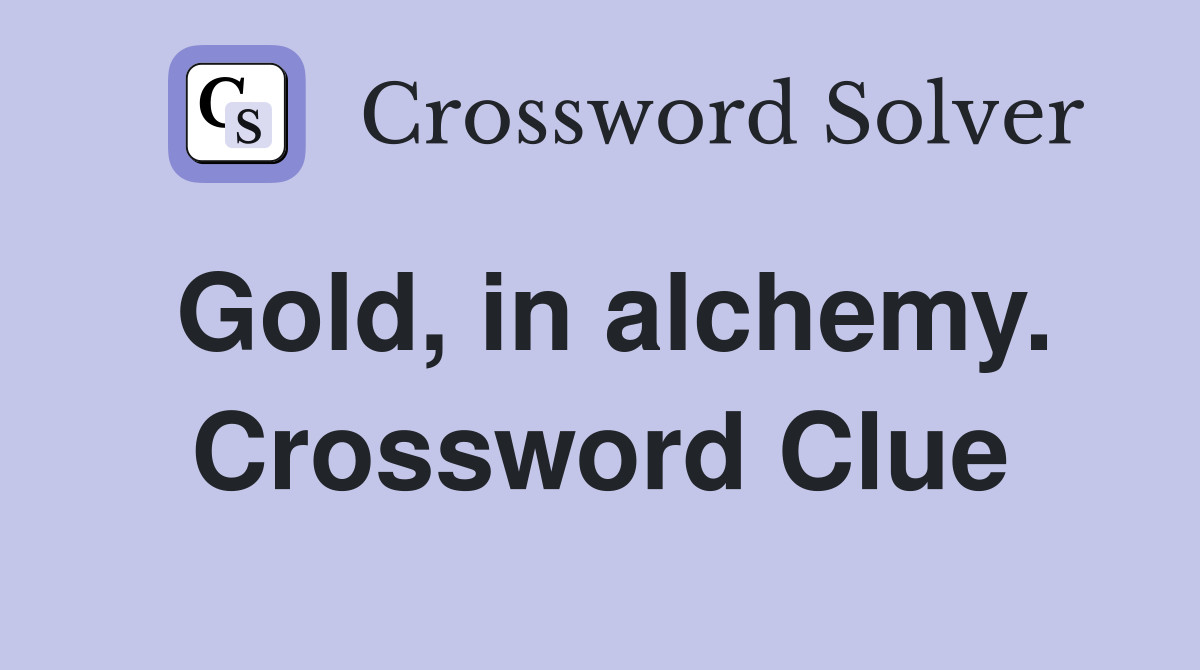 Gold, in alchemy. Crossword Clue