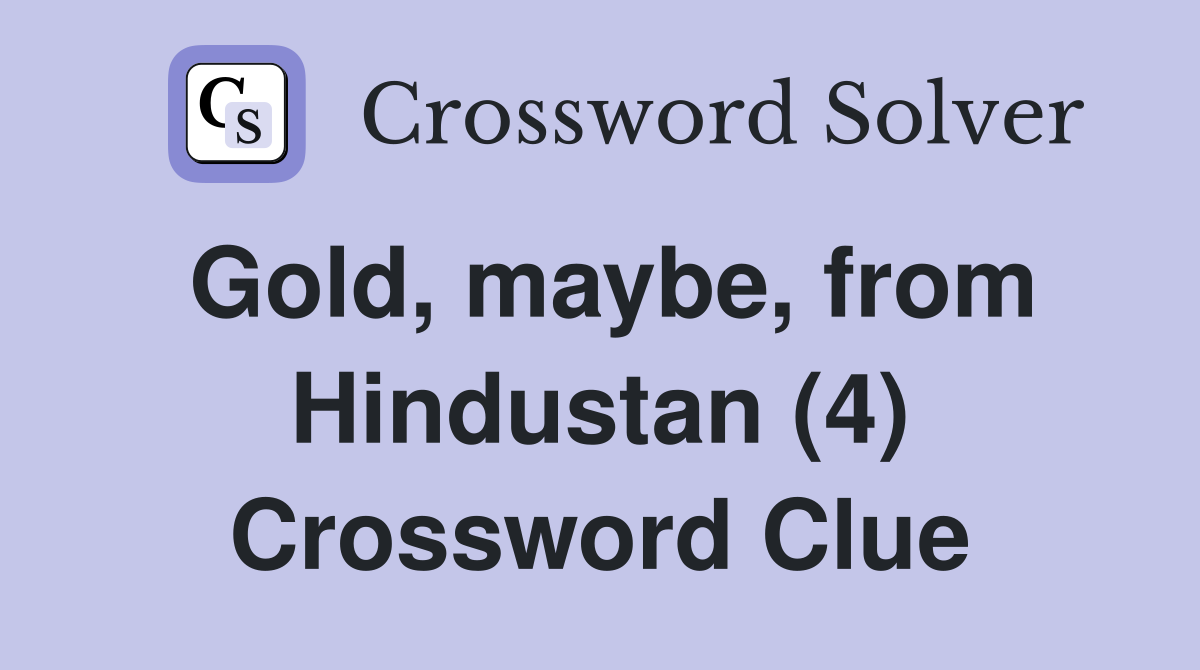 Gold, maybe, from Hindustan (4) Crossword Clue
