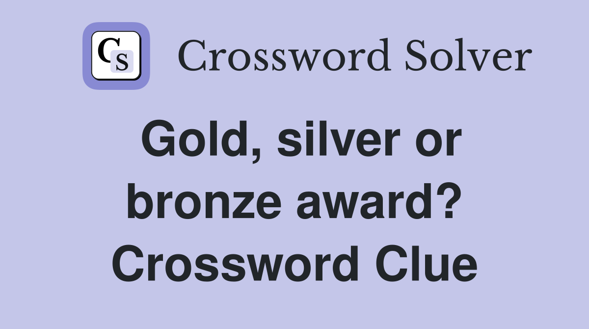Gold, silver or bronze award? Crossword Clue