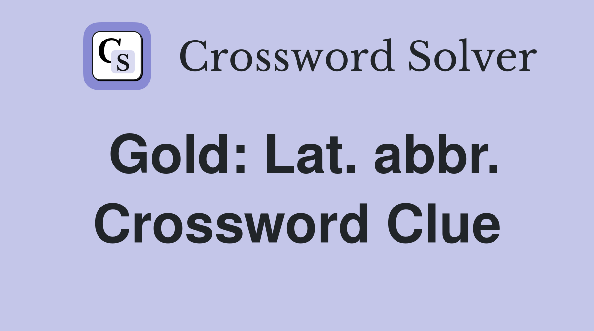 Gold: Lat. abbr. Crossword Clue