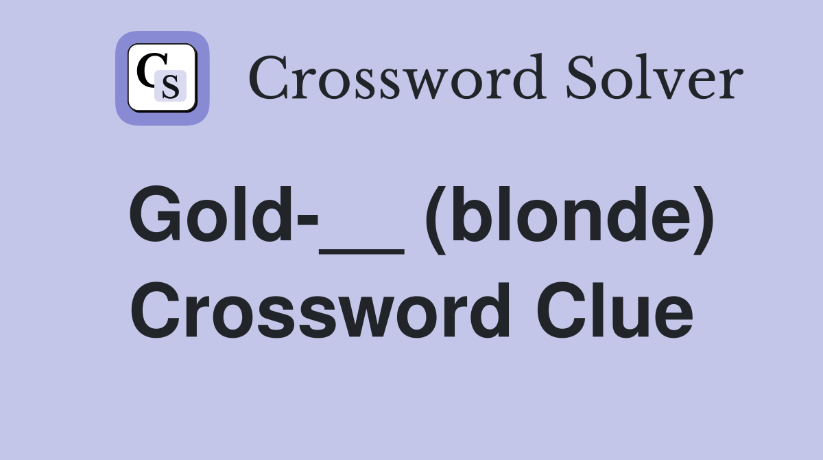 Gold-__ (blonde) Crossword Clue